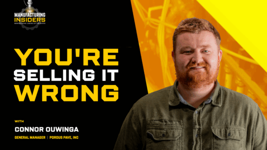 Manufacturing Insights: Be a Solution to Customer Problems  | Connor Ouwinga – Porous Pave